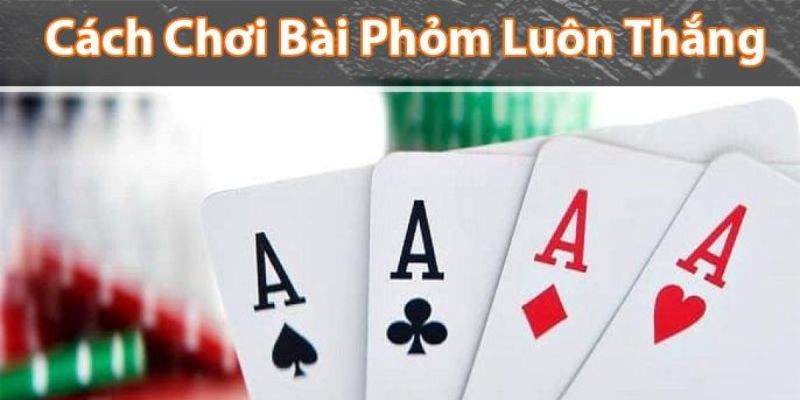 Bí quyết làm nên chiến thắng trong cách chơi phỏm tá lả